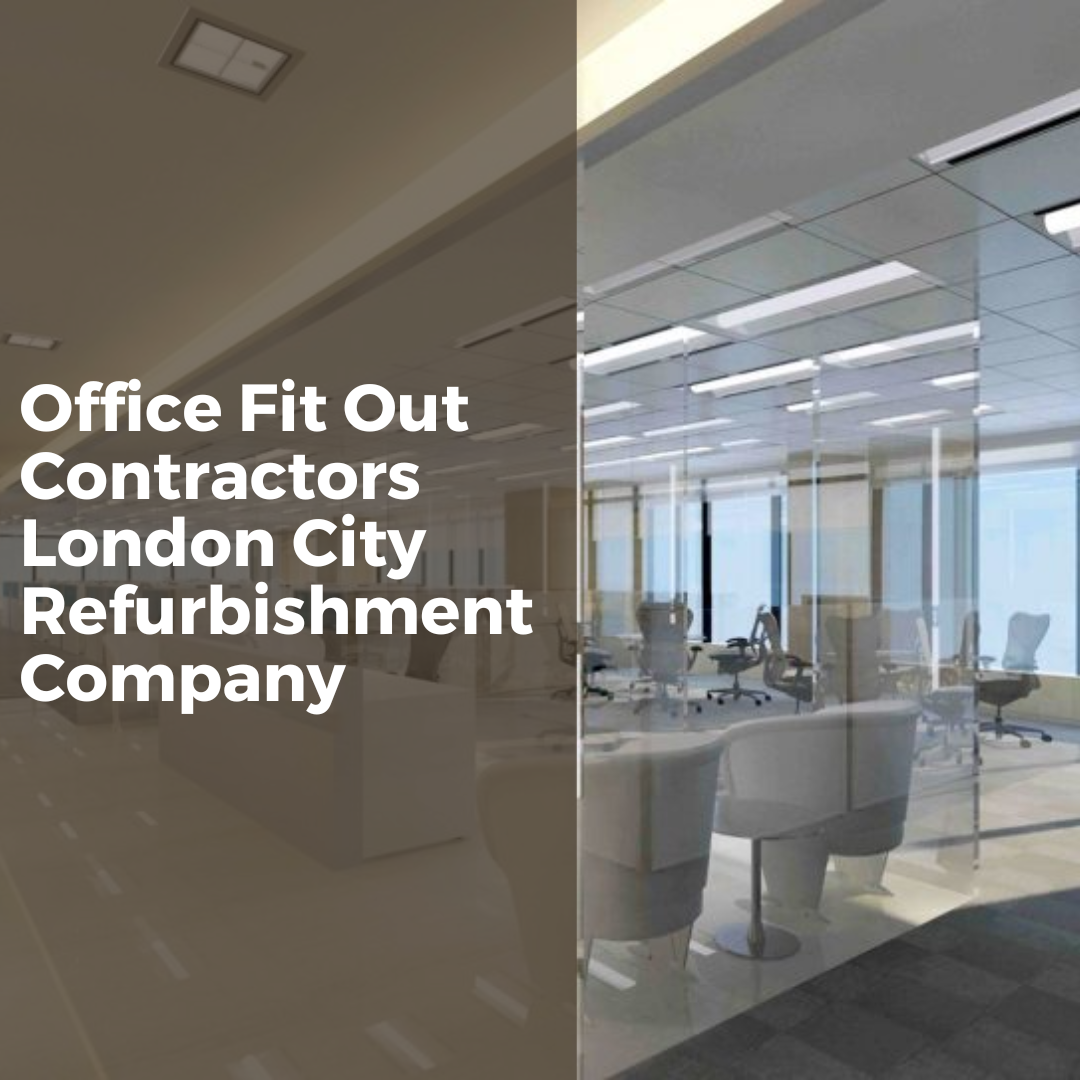 Office Fit Out Contractors London City Refurbishment Company