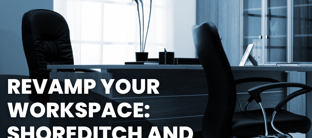 Revamp Your Workspace: Shoreditch and London City Centre Office Refurbishments